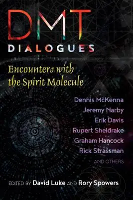 Dialogues Dmt : Rencontres avec la molécule de l'esprit - Dmt Dialogues: Encounters with the Spirit Molecule