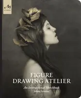 Figure Drawing Atelier : An Instructional Sketchbook - Figure Drawing Atelier: An Instructional Sketchbook