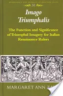 Imago Triumphalis : La fonction et la signification de l'imagerie triomphale pour les dirigeants italiens de la Renaissance - Imago Triumphalis: The Function and Significance of Triumphal Imagery for Italian Renaissance Rulers