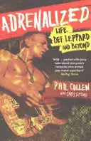 Adrenalized - Life, Def Leppard and Beyond (en anglais) - Adrenalized - Life, Def Leppard and Beyond