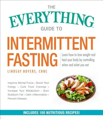 Le guide complet du jeûne intermittent : Comprend des plans de jeûne 5:2, 16/8 et 24 heures par semaine. - The Everything Guide to Intermittent Fasting: Features 5:2, 16/8, and Weekly 24-Hour Fast Plans