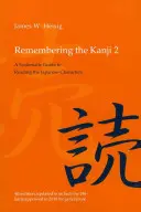 Se souvenir des Kanji 2 : Un guide systématique pour lire les caractères japonais - Remembering the Kanji 2: A Systematic Guide to Reading the Japanese Characters