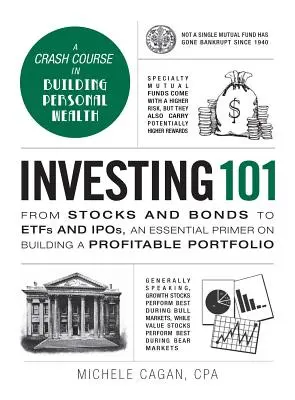 Investir 101 : Des actions et des obligations aux Etfs et aux Ipos, une introduction essentielle à la construction d'un portefeuille rentable - Investing 101: From Stocks and Bonds to Etfs and Ipos, an Essential Primer on Building a Profitable Portfolio