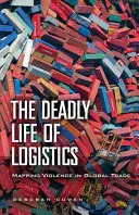 La vie mortelle de la logistique : Cartographie de la violence dans le commerce mondial - The Deadly Life of Logistics: Mapping Violence in Global Trade