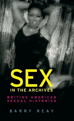 Le sexe dans les archives : L'écriture des histoires sexuelles américaines - Sex in the archives: Writing American sexual histories