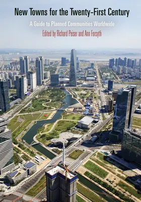 New Towns for the Twenty-First Century : Un guide des communautés planifiées dans le monde entier - New Towns for the Twenty-First Century: A Guide to Planned Communities Worldwide