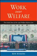 Le travail plutôt que l'aide sociale : L'histoire intérieure de la loi de 1996 sur la réforme de l'aide sociale - Work Over Welfare: The Inside Story of the 1996 Welfare Reform Law