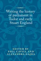 Écrire l'histoire du parlement dans l'Angleterre des Tudor et des premiers Stuart - Writing the history of parliament in Tudor and early Stuart England