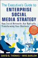 The Executive's Guide to Enterprise Social Media Strategy : Comment les réseaux sociaux transforment radicalement votre entreprise - The Executive's Guide to Enterprise Social Media Strategy: How Social Networks Are Radically Transforming Your Business