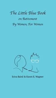 Le petit livre bleu de la retraite Par les femmes, pour les femmes - The Little Blue Book On Retirement By Women, For Women