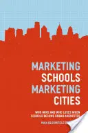 Marketing des écoles, marketing des villes : Qui gagne et qui perd lorsque les écoles deviennent des équipements urbains ? - Marketing Schools, Marketing Cities: Who Wins and Who Loses When Schools Become Urban Amenities