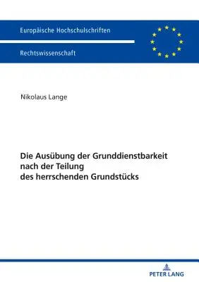 L'émergence de l'intégrité du sol après l'intégration des éléments de base essentiels - Die Ausbung der Grunddienstbarkeit nach der Teilung des herrschenden Grundstcks