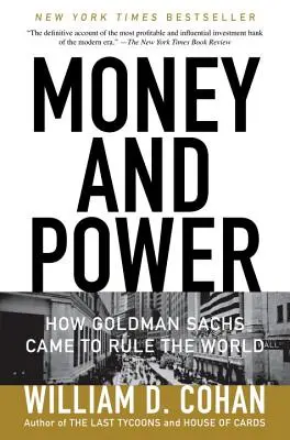 L'argent et le pouvoir : comment Goldman Sachs en est venu à régner sur le monde - Money and Power: How Goldman Sachs Came to Rule the World