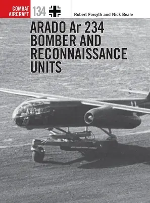 Les bombardiers et unités de reconnaissance Arado AR 234 - Arado AR 234 Bomber and Reconnaissance Units