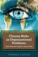 Les risques climatiques en tant que problèmes organisationnels ; construire l'agence et l'action - Climate Risks as Organizational Problems; Constructing Agency and Action