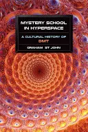 L'école du mystère dans l'hyperespace : Une histoire culturelle du DMT - Mystery School in Hyperspace: A Cultural History of DMT