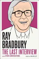 Ray Bradbury : La dernière interview : Et autres conversations - Ray Bradbury: The Last Interview: And Other Conversations