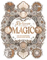 Croire en la magie - Un livre de coloriage enchanteur - Believe in Magic - An Enchanting Colouring Book