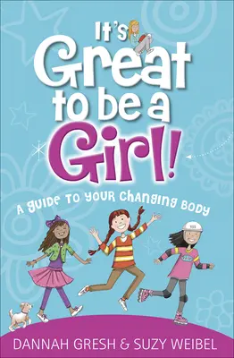 C'est super d'être une fille ! Un guide pour votre corps en mutation - It's Great to Be a Girl!: A Guide to Your Changing Body