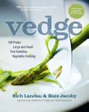 Vedge : 100 assiettes, petites et grandes, qui redéfinissent la cuisine végétarienne - Vedge: 100 Plates Large and Small That Redefine Vegetable Cooking