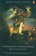 Une monarchie transformée : La Grande-Bretagne 1603-1714 - A Monarchy Transformed: Britain 1603-1714