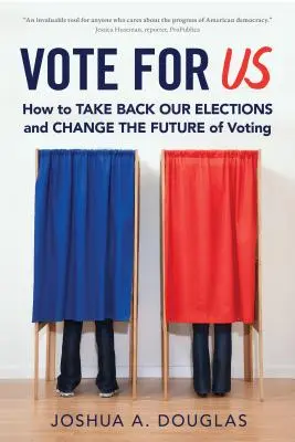 Votez pour nous : Comment reprendre nos élections et changer l'avenir du vote - Vote for Us: How to Take Back Our Elections and Change the Future of Voting