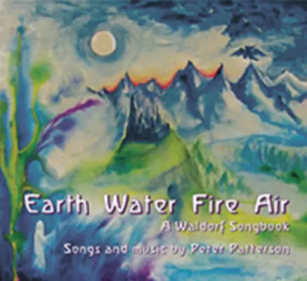 Terre Eau Feu Air : Un livre de chansons Waldorf - Earth Water Fire Air: A Waldorf Songbook