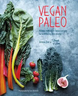 Vegan Paleo : Recettes végétales riches en protéines pour le bien-être et la vitalité - Vegan Paleo: Protein-Rich Plant-Based Recipes for Well-Being and Vitality
