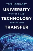 Le transfert de technologie universitaire : Qu'est-ce que c'est et comment le faire - University Technology Transfer: What It Is and How to Do It