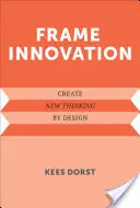 Cadrer l'innovation : Créer une nouvelle pensée par la conception - Frame Innovation: Create New Thinking by Design