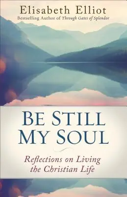 Be Still My Soul : Réflexions sur la vie chrétienne - Be Still My Soul: Reflections on Living the Christian Life