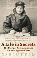 La vie dans les secrets - Vera Atkins et les agents perdus de SOE - Life In Secrets - Vera Atkins and the Lost Agents of SOE