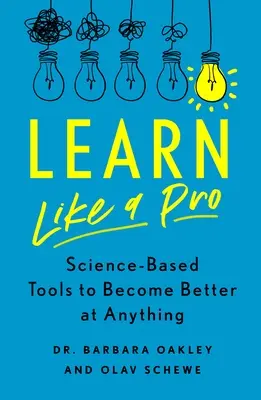 Apprendre comme un pro : Des outils scientifiques pour devenir meilleur dans n'importe quel domaine - Learn Like a Pro: Science-Based Tools to Become Better at Anything