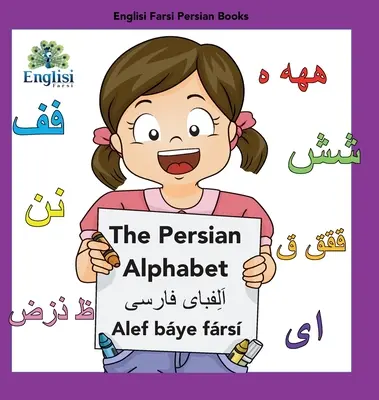 Englisi Farsi Persian Books The Persian Alphabet Alef Bye Frs : L'Alphabet Persan Alef Bye Frs : L'Alphabet Persan Alef Bye Frs - Englisi Farsi Persian Books The Persian Alphabet Alef Bye Frs: The Persian Alphabet Alef Bye Frs