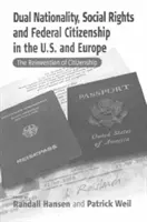 Double nationalité, droits sociaux et citoyenneté fédérale aux États-Unis et en Europe : La réinvention de la citoyenneté - Dual Nationality, Social Rights and Federal Citizenship in the U.S. and Europe: The Reinvention of Citizenship