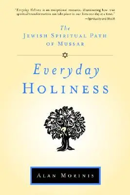 La sainteté au quotidien : La voie spirituelle juive du Mussar - Everyday Holiness: The Jewish Spiritual Path of Mussar