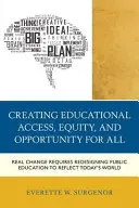 Créer l'accès à l'éducation, l'équité et l'opportunité pour tous : Un changement réel exige une refonte de l'enseignement public pour refléter le monde d'aujourd'hui - Creating Educational Access, Equity, and Opportunity for All: Real Change Requires Redesigning Public Education to Reflect Today's World
