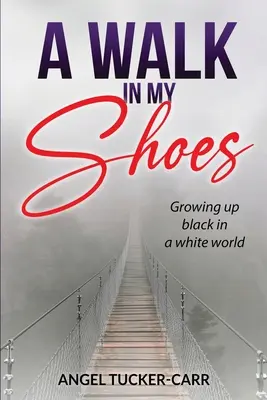 A Walk In My Shoes : Grandir noir dans un monde blanc - A Walk In My Shoes: Growing Up Black in a White World