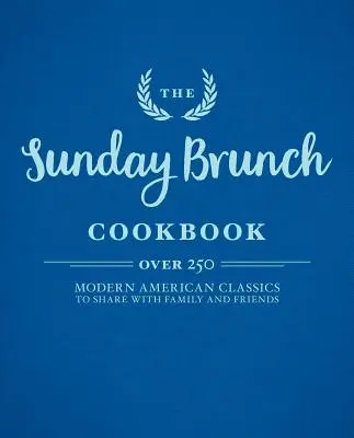 Le livre de cuisine des brunchs du dimanche - The Sunday Brunch Cookbook