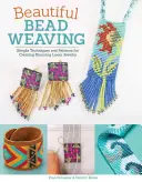 Beautiful Bead Weaving : Techniques et modèles simples pour créer de superbes bijoux au métier à tisser - Beautiful Bead Weaving: Simple Techniques and Patterns for Creating Stunning Loom Jewelry