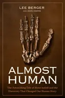 Almost Human : The Astonishing Tale of Homo Naledi and the Discovery That Changed Our Human Story (Presque humain : l'histoire étonnante de l'Homo Naledi et la découverte qui a changé l'histoire de l'humanité) - Almost Human: The Astonishing Tale of Homo Naledi and the Discovery That Changed Our Human Story