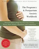 The Pregnancy and Postpartum Anxiety Workbook : Des compétences pratiques pour vous aider à surmonter l'anxiété, l'inquiétude, les attaques de panique, les obsessions et les compulsions. - The Pregnancy and Postpartum Anxiety Workbook: Practical Skills to Help You Overcome Anxiety, Worry, Panic Attacks, Obsessions, and Compulsions