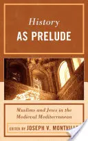 L'histoire comme prélude : Musulmans et Juifs dans la Méditerranée médiévale - History as Prelude: Muslims and Jews in the Medieval Mediterranean