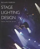 Conception d'éclairages de scène - L'art, le métier, la vie - Stage Lighting Design - The Art, The Craft, The Life