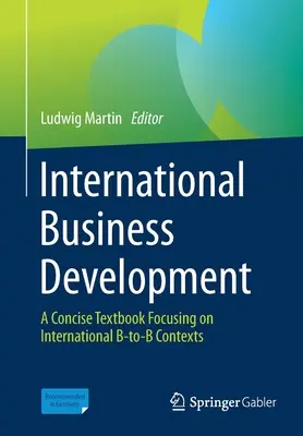 International Business Development : Un manuel concis axé sur les contextes internationaux B-To-B - International Business Development: A Concise Textbook Focusing on International B-To-B Contexts