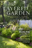 Le jardin en couches : Leçons de design pour une beauté tout au long de l'année de Brandywine Cottage - The Layered Garden: Design Lessons for Year-Round Beauty from Brandywine Cottage