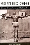 Incarner l'expérience noire : L'immobilité, la mémoire critique et le corps noir - Embodying Black Experience: Stillness, Critical Memory, and the Black Body