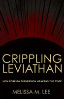 Leviathan paralysant : comment la subversion étrangère affaiblit l'État - Crippling Leviathan: How Foreign Subversion Weakens the State