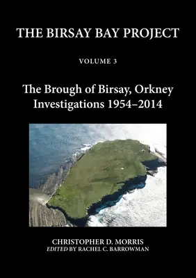 The Birsay Bay Project Volume 3 : The Brough of Birsay, Orkney : Investigations 1954-2014 - The Birsay Bay Project Volume 3: The Brough of Birsay, Orkney: Investigations 1954-2014