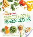 Le livre de cuisine des super-aliments biologiques de la famille heureuse pour les bébés et les enfants en bas âge - The Happy Family Organic Superfoods Cookbook for Baby & Toddler